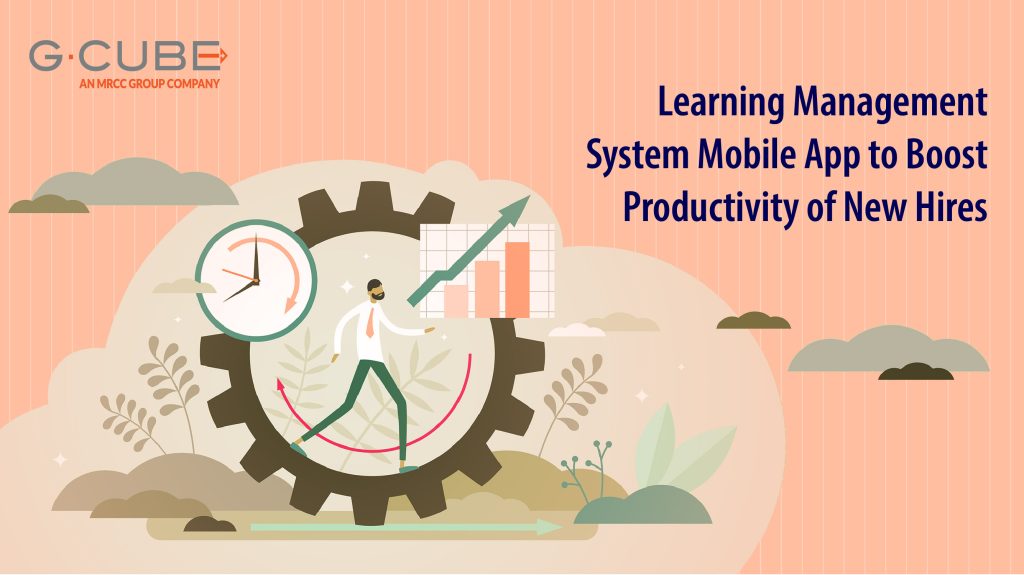 Learning Management System Mobile App to Boost Productivity of New Hires